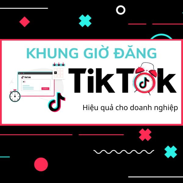 Khung giờ đăng TikTok hiệu quả cho doanh nghiệp